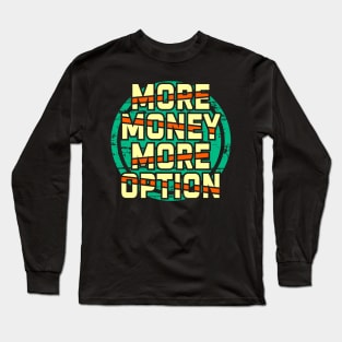 More money more options Long Sleeve T-Shirt